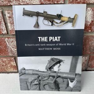 The Piat Britain’s Anti-Tank Weapon Of WWII Matthew Moss 9781472838131